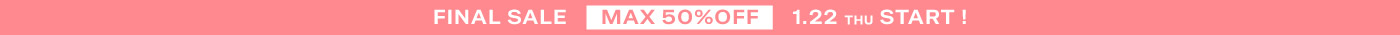FINAL SALE MAX50%OFF