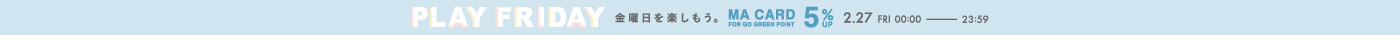 PLAY FRIDAY 金曜日を楽しもう MA CARD FOR GO GREEN POINT 5%UP