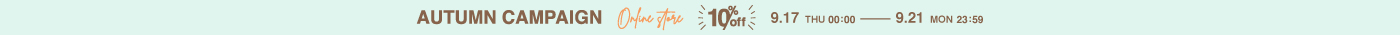 AUTUMN CAMPAIGN Onine stere 10% OFF 9.17 THU — 9.21 MON