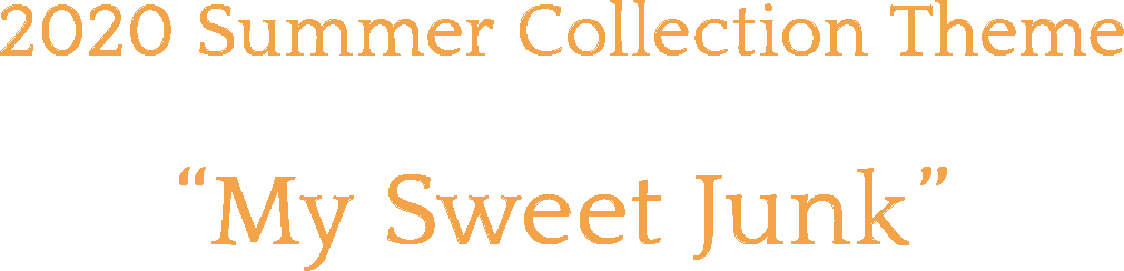 2020 Summer Collection Theme My Sweet Junk